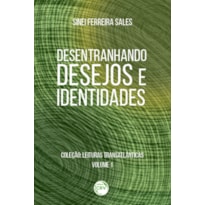 DESENTRANHANDO DESEJOS E IDENTIDADES: COLEÇÃO: LEITURAS TRANSATLÂNTICAS VOLUME 1