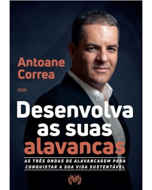 DESENVOLVA AS SUAS ALAVANCAS: AS TRÊS ONDAS DE ALAVANCAGEM PARA CONQUISTAR A SUA VIDA SUSTENTÁVEL