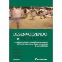 DESENVOLVENDO E ARTICULANDO O CONHECIMENTO PARA O CUIDADO DAS PESSOAS EM SOFRIMENTO PELO USO DE DROGAS EM CONTEXTOS DE VULNERABILIDADE