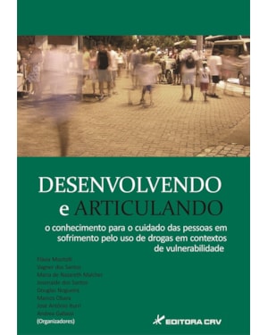 DESENVOLVENDO E ARTICULANDO O CONHECIMENTO PARA O CUIDADO DAS PESSOAS EM SOFRIMENTO PELO USO DE DROGAS EM CONTEXTOS DE VULNERABILIDADE