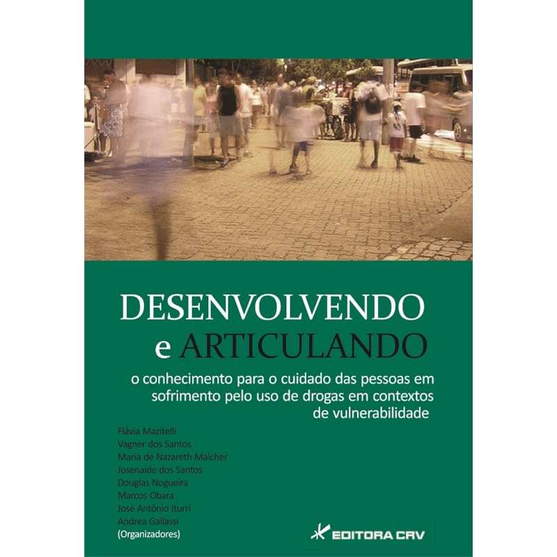 DESENVOLVENDO E ARTICULANDO O CONHECIMENTO PARA O CUIDADO DAS PESSOAS EM SOFRIMENTO PELO USO DE DROGAS EM CONTEXTOS DE VULNERABILIDADE