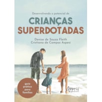 DESENVOLVENDO O POTENCIAL DE CRIANÇAS SUPERDOTADAS: GUIA PRÁTICO PARA FAMÍLIA