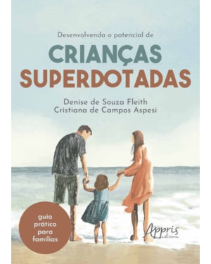 DESENVOLVENDO O POTENCIAL DE CRIANÇAS SUPERDOTADAS: GUIA PRÁTICO PARA FAMÍLIA