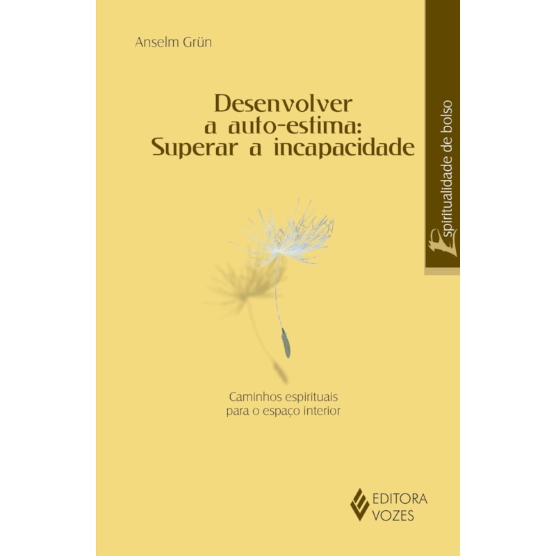 DESENVOLVER A AUTOESTIMA: SUPERAR A INCAPACIDADE - CAMINHOS ESPIRITUAIS PARA O ESPAÇO INTERIOR
