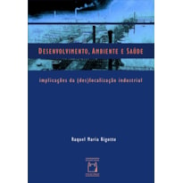 DESENVOLVIMENTO, AMBIENTE E SAÚDE: IMPLICAÇÕES DA (DES)LOCALIZAÇÃO INDUSTRIAL
