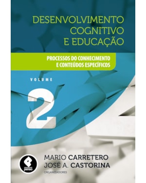 DESENVOLVIMENTO COGNITIVO E EDUCAÇÃO: VOLUME 2: PROCESSOS DO CONHECIMENTO E CONTEÚDOS ESPECÍFICOS