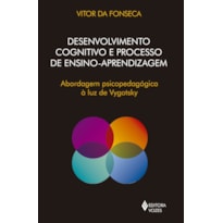 DESENVOLVIMENTO COGNITIVO E PROCESSO DE ENSINO APRENDIZAGEM: ABORDAGEM PSICOPEDAGÓGICA À LUZ DE VYGOTSKY