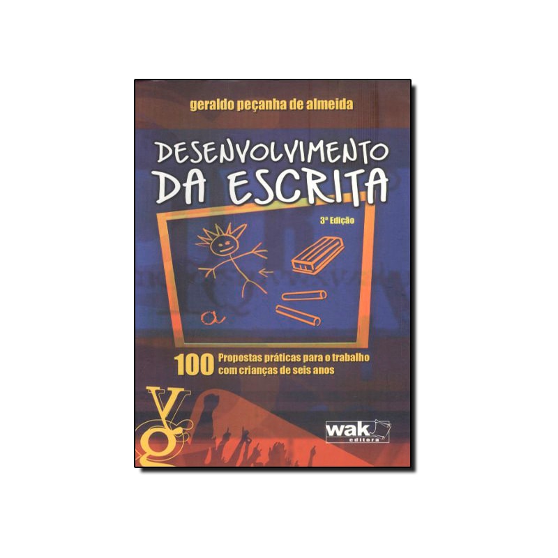 Desenvolvimento da escrita - 100 Propostas práticas para o trabalho com crianças de seis anos