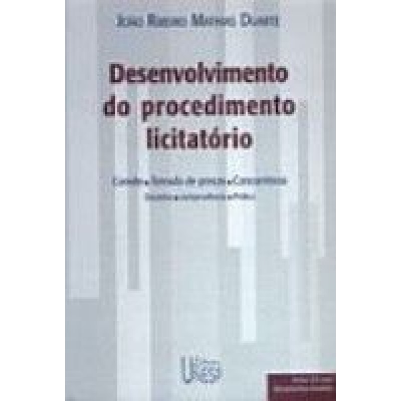 DESENVOLVIMENTO DO PROCEDIMENTO LICITATÓRIO (COM CD) - CONVITE, TOMADA DE PREÇOS, CONCORRÊNCIA, DOUTRINA, JURISPRUDÊNCIA E PRÁTICA