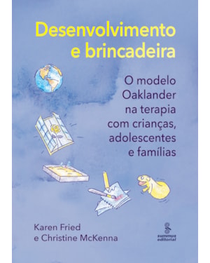 DESENVOLVIMENTO E BRINCADEIRA: O MODELO OAKLANDER NA TERAPIA COM CRIANÇAS, ADOLESCENTES E FAMÍLIAS