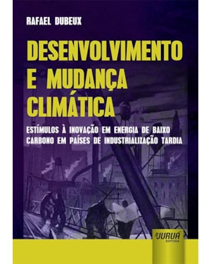 DESENVOLVIMENTO E MUDANÇA CLIMÁTICA - ESTÍMULOS À INOVAÇÃO EM ENERGIA DE BAIXO CARBONO EM PAÍSES DE INDUSTRIALIZAÇÃO TARDIA
