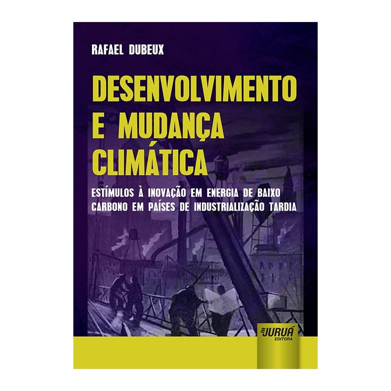 DESENVOLVIMENTO E MUDANÇA CLIMÁTICA - ESTÍMULOS À INOVAÇÃO EM ENERGIA DE BAIXO CARBONO EM PAÍSES DE INDUSTRIALIZAÇÃO TARDIA