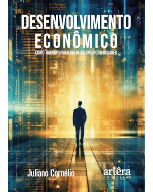 DESENVOLVIMENTO ECONÔMICO: COMO TRANSFORMAR DESAFIOS EM OPORTUNIDADES