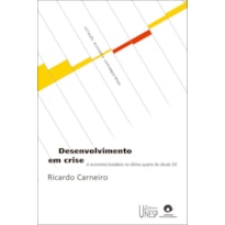 DESENVOLVIMENTO EM CRISE - A ECONOMIA BRASILEIRA NO ÚLTIMO QUARTO DO SÉCULO XX