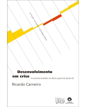 DESENVOLVIMENTO EM CRISE: A ECONOMIA BRASILEIRA NO ÚLTIMO QUARTO DO SÉCULO XX