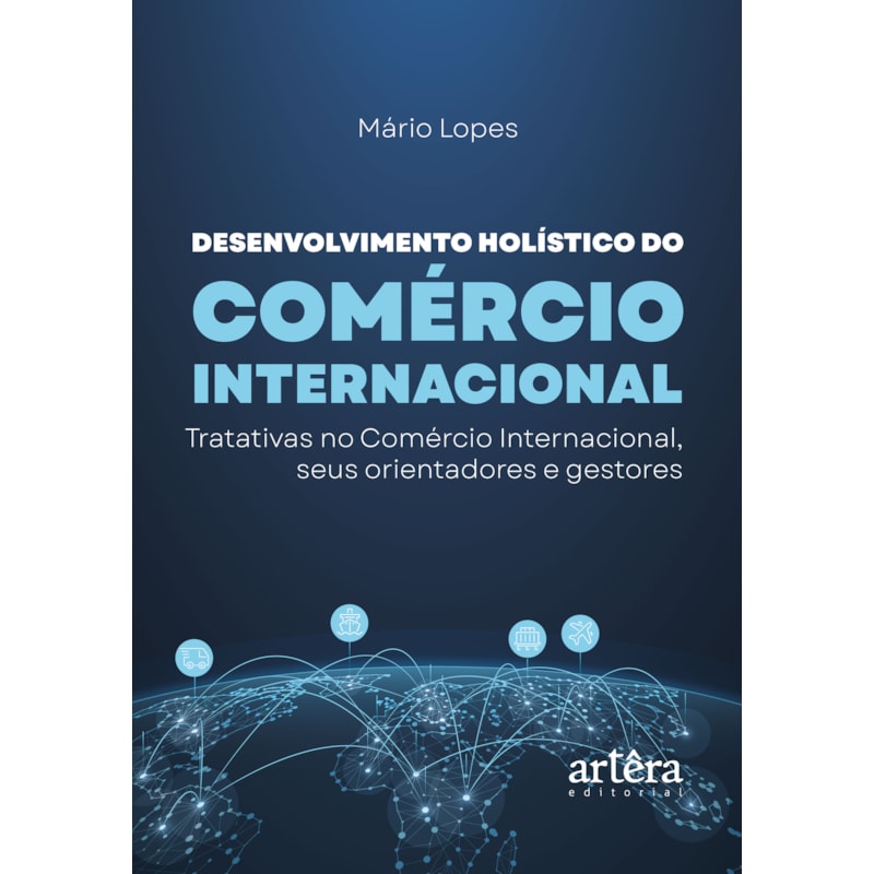 DESENVOLVIMENTO HOLÍSTICO DO COMÉRCIO INTERNACIONAL: TRATATIVAS NO COMÉRCIO INTERNACIONAL, SEUS ORIENTADORES E GESTORES