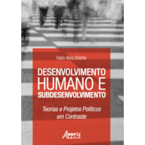 DESENVOLVIMENTO HUMANO E SUBDESENVOLVIMENTO: TEORIAS E PROJETOS POLÍTICOS EM CONTRASTE