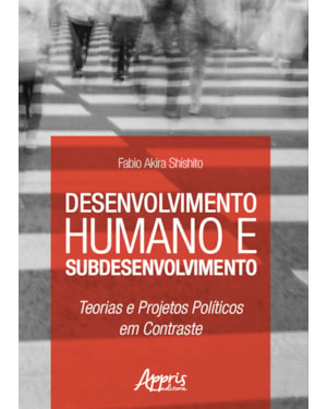 DESENVOLVIMENTO HUMANO E SUBDESENVOLVIMENTO: TEORIAS E PROJETOS POLÍTICOS EM CONTRASTE
