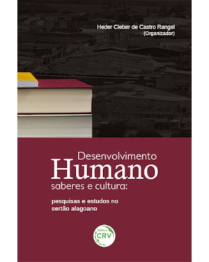 DESENVOLVIMENTO HUMANO, SABERES E CULTURA: PESQUISAS E ESTUDOS NO SERTÃO ALAGOANO
