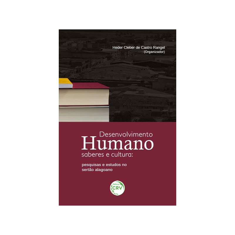 DESENVOLVIMENTO HUMANO, SABERES E CULTURA: PESQUISAS E ESTUDOS NO SERTÃO ALAGOANO