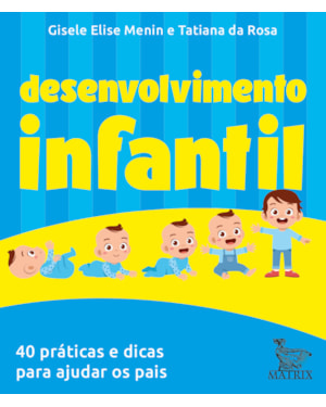 DESENVOLVIMENTO INFANTIL: 40 PRÁTICAS E DICAS PARA AJUDAR OS PAIS