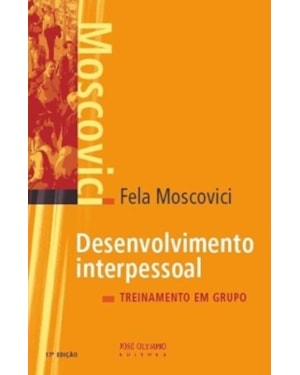 DESENVOLVIMENTO INTERPESSOAL: TREINAMENTO EM GRUPO: TREINAMENTO EM GRUPO