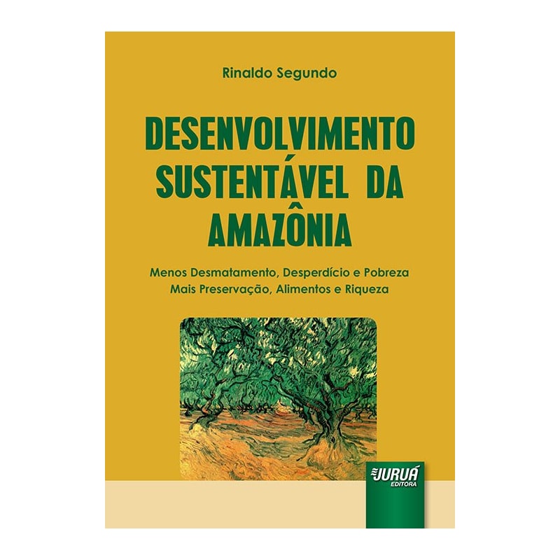 DESENVOLVIMENTO SUSTENTÁVEL DA AMAZÔNIA - MENOS DESMATAMENTO, DESPERDÍCIO E POBREZA - MAIS PRESERVAÇÃO, ALIMENTOS E RIQUEZA