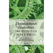 DESENVOLVIMENTO SUSTENTÁVEL: UMA ESTRATÉGIA PARA O BRASIL COLEÇÃO DISCUSSÕES SOBRE DESENVOLVIMENTO SUSTENTÁVEL VOLUME 1