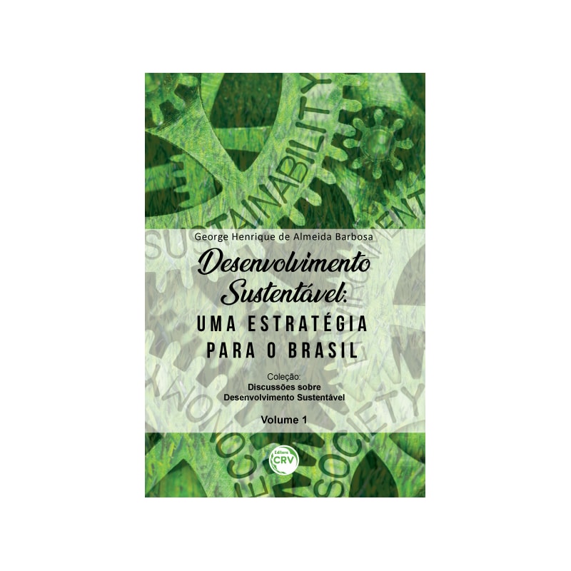 DESENVOLVIMENTO SUSTENTÁVEL: UMA ESTRATÉGIA PARA O BRASIL COLEÇÃO DISCUSSÕES SOBRE DESENVOLVIMENTO SUSTENTÁVEL VOLUME 1