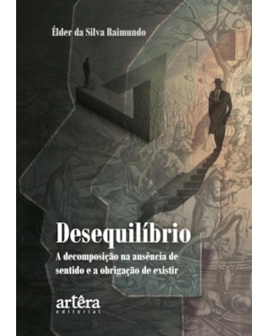 DESEQUILÍBRIO: A DECOMPOSIÇÃO NA AUSÊNCIA DE SENTIDO E A OBRIGAÇÃO DE EXISTIR