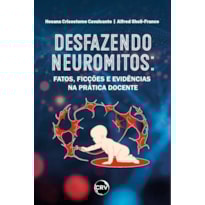 DESFAZENDO NEUROMITOS: FATOS, FICÇÕES E EVIDÊNCIAS NA PRÁTICA DOCENTE