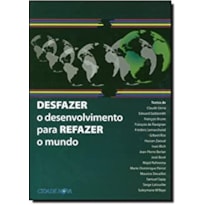 DESFAZER O DESENVOLVIMENTO PARA REFAZER O MUNDO