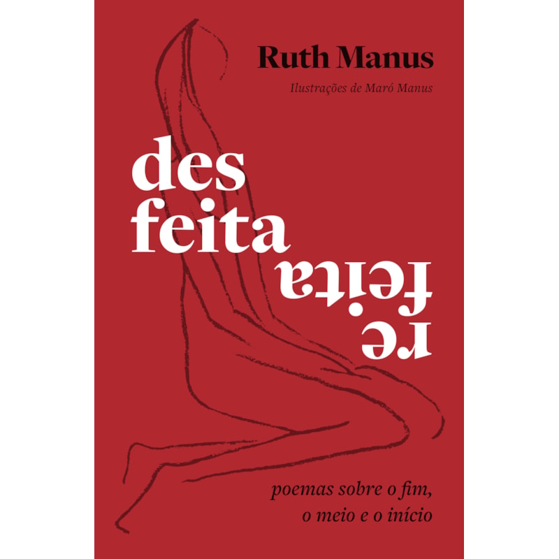 DESFEITA, REFEITA: POEMAS SOBRE O FIM, O MEIO E O INÍCIO