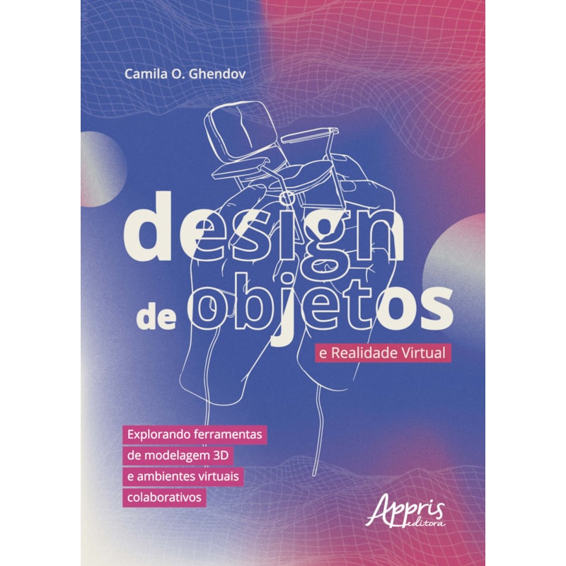 DESIGN DE OBJETOS E REALIDADE VIRTUAL: EXPLORANDO FERRAMENTAS DE MODELAGEM 3D E AMBIENTES VIRTUAIS COLABORATIVOS