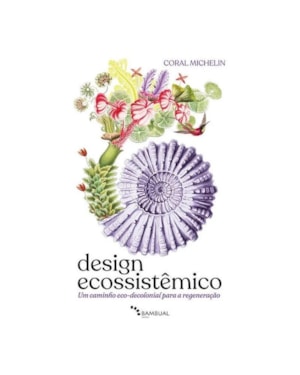 DESIGN ECOSSISTÊMICO: UM CAMINHO ECO-DECOLONIAL PARA A REGENERAÇÃO