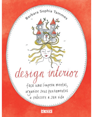 Design interior: faça uma limpeza mental, organize seus pensamentos e redecore a sua vida