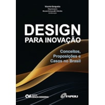 DESIGN PARA INOVAÇÃO - CONCEITOS, PROPOSIÇÕES E CASOS NO BRASIL