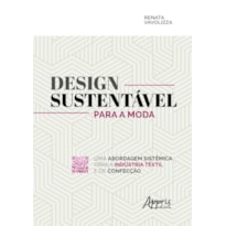 DESIGN SUSTENTÁVEL PARA A MODA: UMA ABORDAGEM SISTÊMICA PARA A INDÚSTRIA TÊXTIL E DE CONFECÇÃO