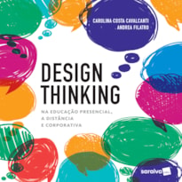 DESIGN THINKING NA EDUCAÇÃO PRESENCIAL, À DISTÂNCIA E CORPORATIVA: NA EDICAÇÃO PRESENCIAL, A DISTÂNCIA E CORPORATIVA