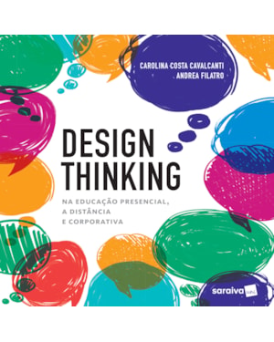 DESIGN THINKING NA EDUCAÇÃO PRESENCIAL, À DISTÂNCIA E CORPORATIVA: NA EDICAÇÃO PRESENCIAL, A DISTÂNCIA E CORPORATIVA