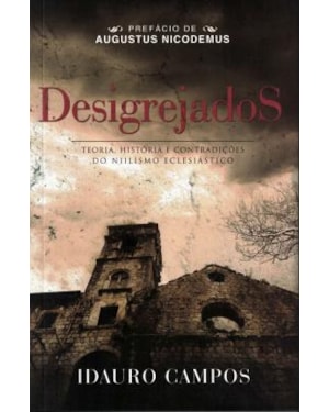 DESIGREJADOS - Teoria, História e Contradições do Niilismo Eclesiástico