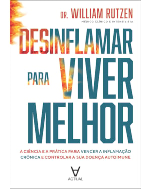Desinflamar para viver melhor: a ciência e a prática para vencer a inflamação crônica e controlar a sua doença autoimune