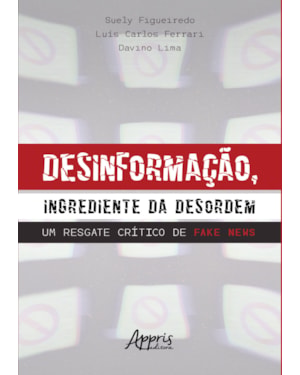 DESINFORMAÇÃO, INGREDIENTE DA DESORDEM: UM RESGATE CRÍTICO DE FAKE NEWS