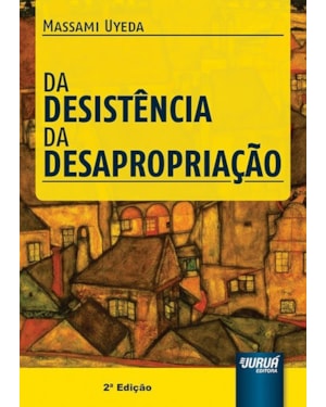 DESISTÊNCIA DA DESAPROPRIAÇÃO, DA