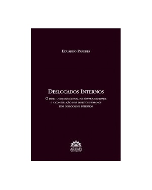 Deslocados internos: o direito internacional na pós-modernidade e a construção dos direitos humanos dos deslocados internos