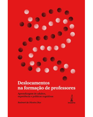 DESLOCAMENTOS NA FORMAÇÃO DE PROFESSORES: APRENDIZAGEM DE ADULTOS, EXPERIÊNCIA E POLÍTICAS COGNITIVAS