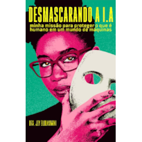 Desmascarando a I.A: minha missão para proteger o que é humano em um mundo de máquinas