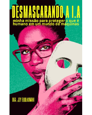Desmascarando a I.A: minha missão para proteger o que é humano em um mundo de máquinas