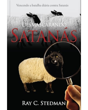 Desmascarando Satanás - Vencendo a batalha diária contra Satanás