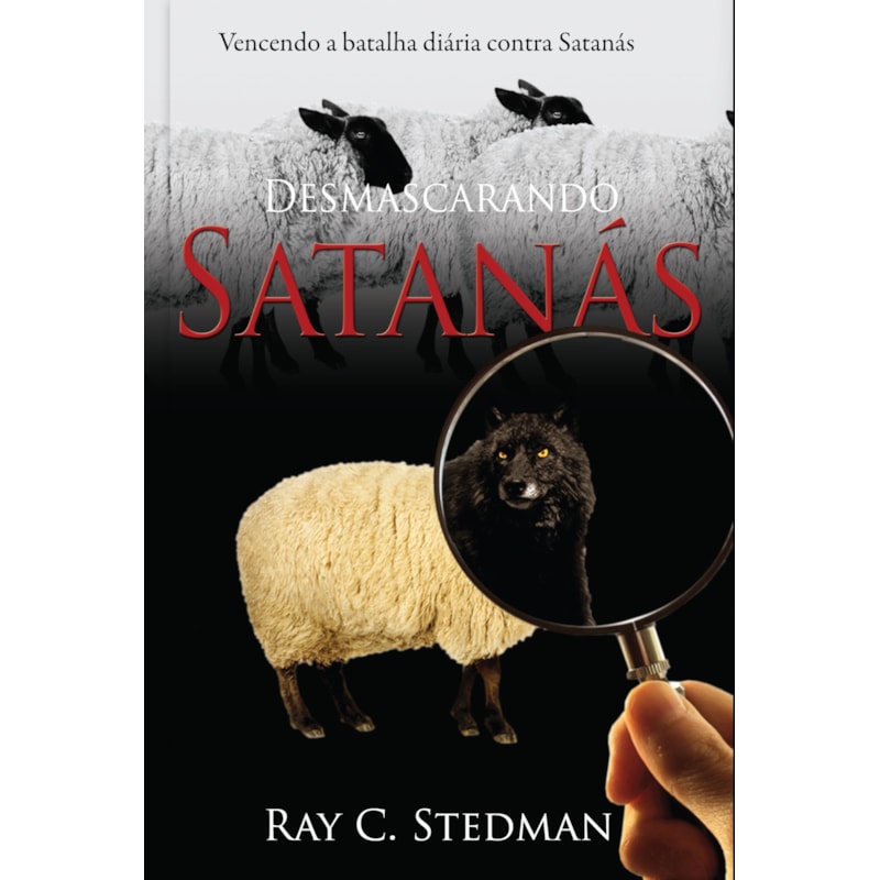 Desmascarando Satanás - Vencendo a batalha diária contra Satanás